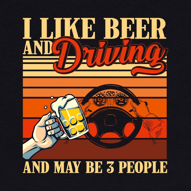 Vintage I Like Beer and Driving and Maybe 3 People For Men Women by gussiemc